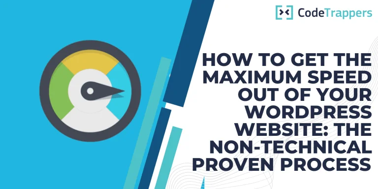 How To Get The Maximum Speed Out Of Your WordPress Website: The Non-Technical Proven Process