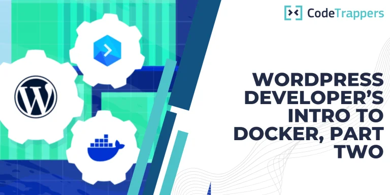 WordPress Developer’s Intro To Docker, Part Two