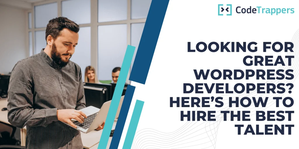 Looking For Great WordPress Developers? Here’s How to Hire The Best Talent