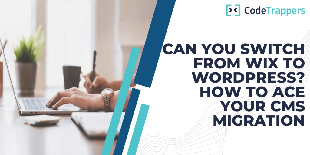 Can You Switch From Wix to WordPress? How to Ace Your CMS Migration