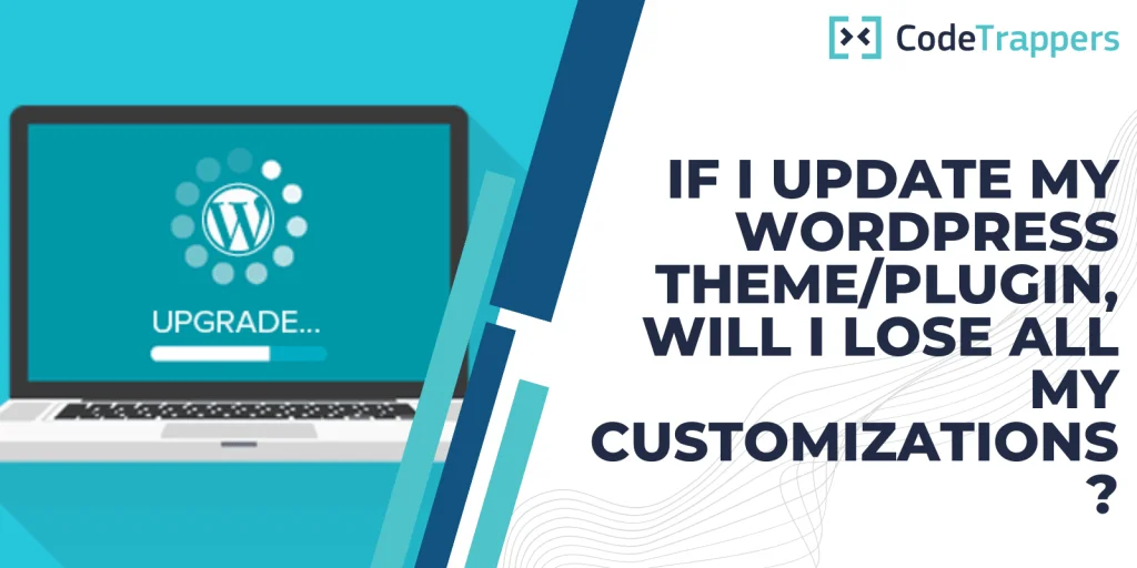 If I Update My WordPress Theme/Plugin, Will I Lose All My Customizations?