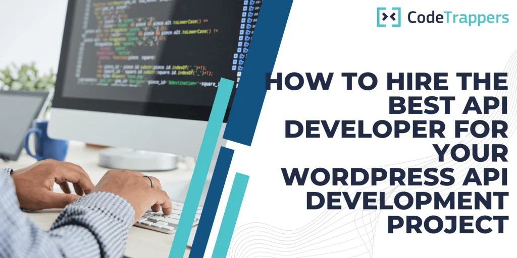 How to Hire the Best API Developer for Your WordPress API Development Project