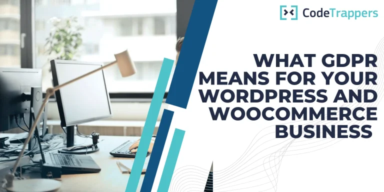 What GDPR Means For Your WordPress And WooCommerce Business – A Starter Guide On What’s Important To Know And Do First