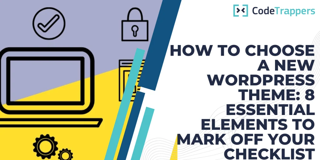 How To Choose A New WordPress Theme: 8 Essential Elements To Mark Off Your Checklist