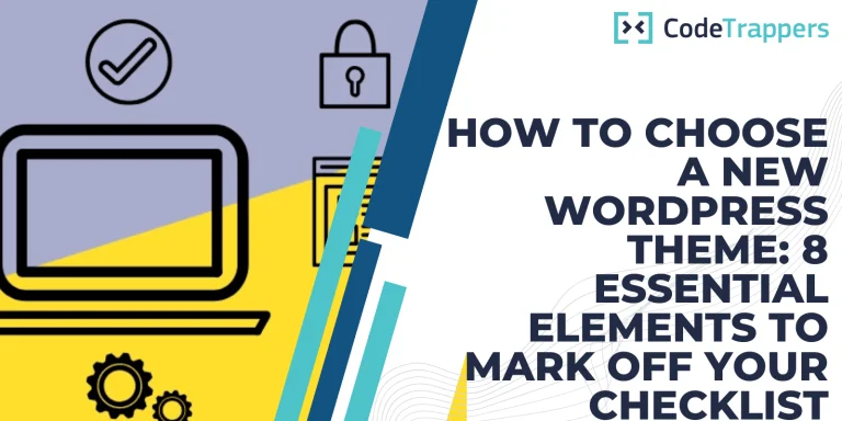 How To Choose A New WordPress Theme: 8 Essential Elements To Mark Off Your Checklist